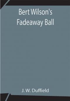 Bert Wilson's Fadeaway Ball