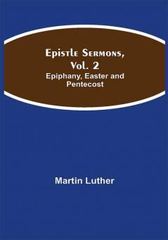 Epistle Sermons Vol. 2: Epiphany Easter and Pentecost