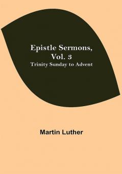 Epistle Sermons Vol. 3: Trinity Sunday to Advent