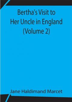 Bertha's Visit to Her Uncle in England (Volume 2)