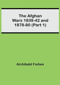 The Afghan Wars 1839-42 and 1878-80 (Part 1)