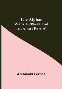 The Afghan Wars 1839-42 and 1878-80 (Part 2)