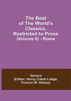 The Best of the World's Classics Restricted to Prose (Volume II) - Rome