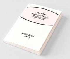 The Bible Period By Period; A Manual For The Study Of The Bible By Periods