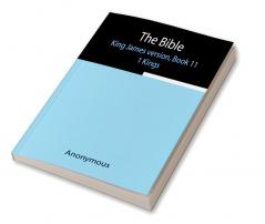 The Bible King James version Book 11; 1 Kings