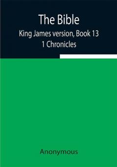 The Bible King James version Book 13; 1 Chronicles