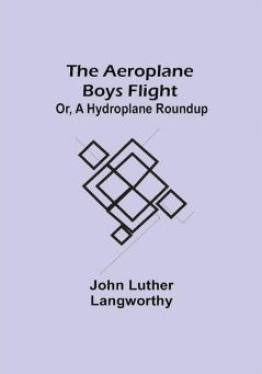 The Aeroplane Boys Flight; Or A Hydroplane Roundup