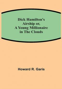 Dick Hamilton's Airship or A Young Millionaire in the Clouds