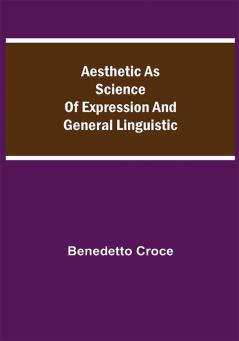 Aesthetic as Science of Expression and General Linguistic