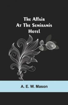 The Affair At The Semiramis Hotel