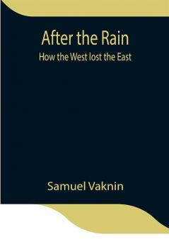 After the Rain : how the West lost the East