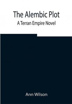 The Alembic Plot: A Terran Empire novel