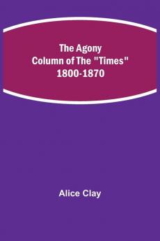 The Agony Column Of The Times 1800-1870