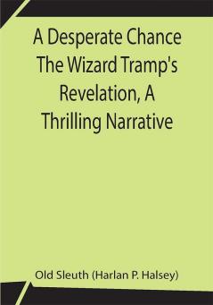 A Desperate Chance The Wizard Tramp's Revelation A Thrilling Narrative