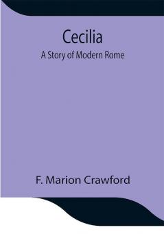 Cecilia; A Story of Modern Rome