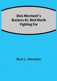 Dick Merriwell's Backers Or Well Worth Fighting For