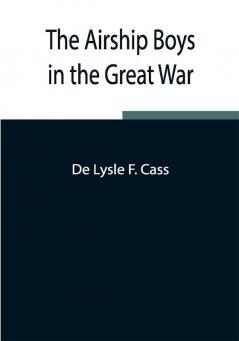 The Airship Boys in the Great War; or The Rescue of Bob Russell