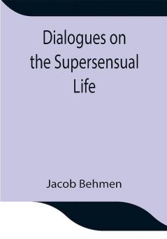 Dialogues on the Supersensual Life