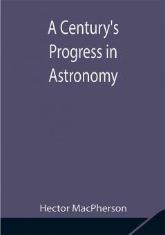 A Century's Progress in Astronomy