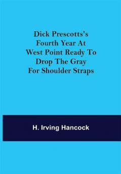 Dick Prescotts's Fourth Year at West Point Ready to Drop the Gray for Shoulder Straps