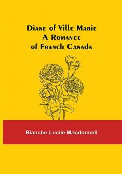 Diane of Ville Marie A Romance of French Canada