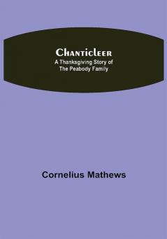 Chanticleer; A Thanksgiving Story of the Peabody Family