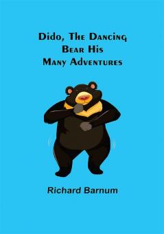 Dido the Dancing Bear His Many Adventures