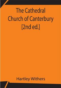 The Cathedral Church of Canterbury [2nd ed.]