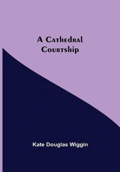 A Cathedral Courtship