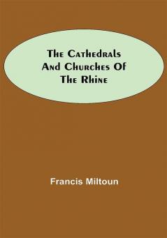 The Cathedrals and Churches of the Rhine