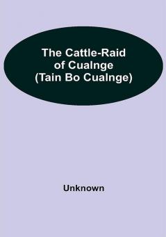 The Cattle-Raid of Cualnge (Tain Bo Cualnge)