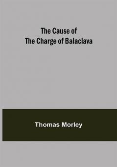 The Cause of the Charge of Balaclava