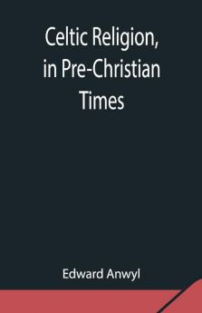 Celtic Religion In Pre-Christian Times
