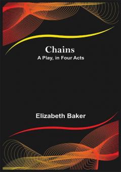 Chains; A Play in Four Acts