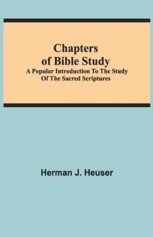 Chapters Of Bible Study; A Popular Introduction To The Study Of The Sacred Scriptures