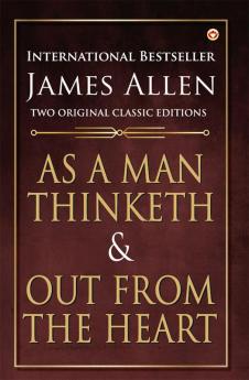 As a Man Thinketh and Out from the Heart