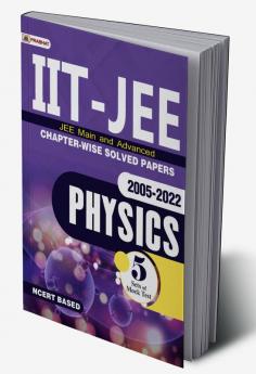 IIT-JEE Main & Advanced Chapter-Wise Solved Papers 2005-2022 Physics (NCERT Based)