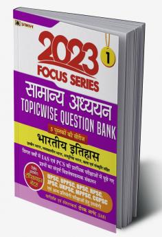 Focus Series : Samanya Adhyayan Topicwise Question Bank 2023 Bhartiya Itihas (Indian History)