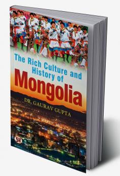 The Rich Culture and History of Mongolia