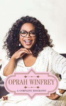 Oprah Winfrey: A Complete Biography