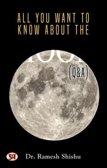 All You Want To Know About The Moon (Q & A)