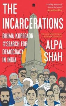 The Incarcerations: Bhima Koregaon and the Search for Democracy in India