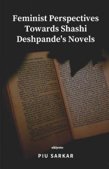 Feminist Perspectives Towards Shashi Deshpande's Novels