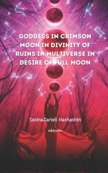 Goddess in Crimsom Moon in Divinity of Ruins In Multiverse in Desire of Full Moon