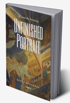 Unfinished Portrait: Beyond the Painting