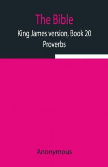 The Bible King James Version Book 20; Proverbs