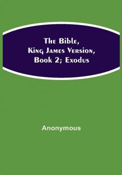 The Bible King James version Book 2; Exodus