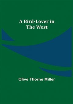 A Bird-Lover in the West