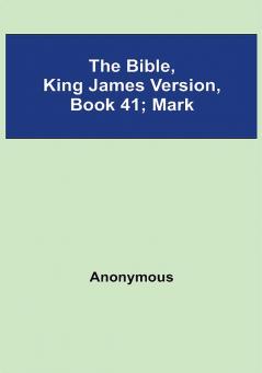 The Bible King James version Book 41; Mark