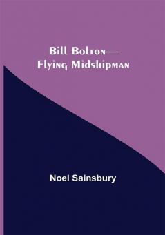 Bill Bolton—Flying Midshipman